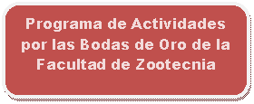 Rectángulo redondeado: Programa de Actividades por las Bodas de Oro de la Facultad de Zootecnia      